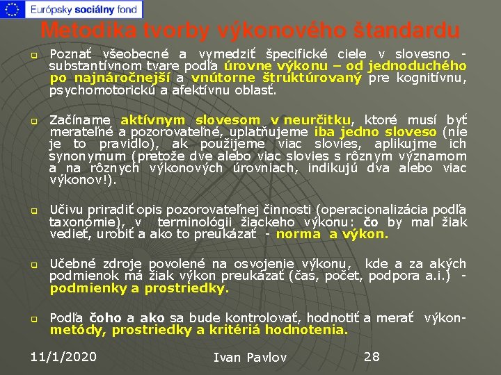 Metodika tvorby výkonového štandardu q q q Poznať všeobecné a vymedziť špecifické ciele v