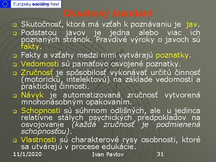 Obsahový štandard q q q q Skutočnosť, ktorá má vzťah k poznávaniu je jav.