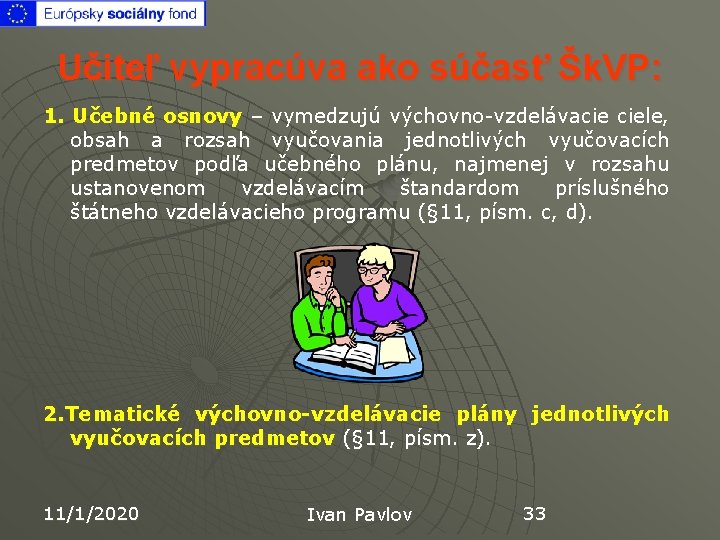 Učiteľ vypracúva ako súčasť Šk. VP: 1. Učebné osnovy – vymedzujú výchovno-vzdelávacie ciele, obsah