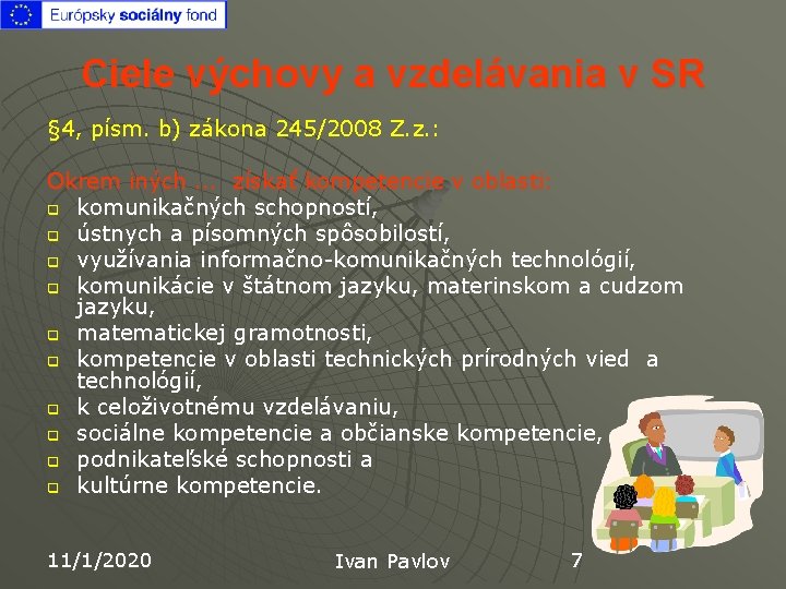 Ciele výchovy a vzdelávania v SR § 4, písm. b) zákona 245/2008 Z. z.