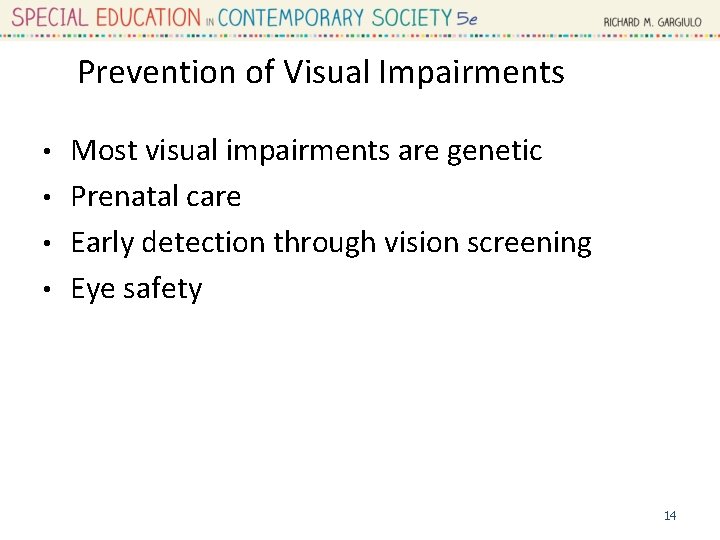 Prevention of Visual Impairments Most visual impairments are genetic • Prenatal care • Early