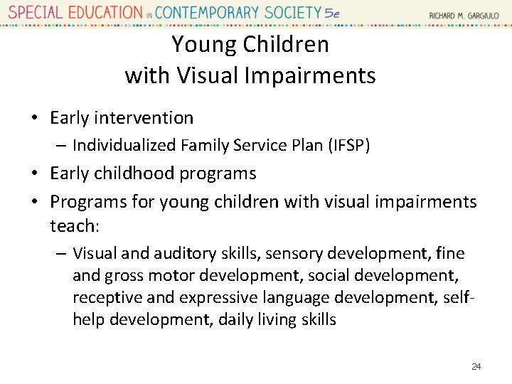 Young Children with Visual Impairments • Early intervention – Individualized Family Service Plan (IFSP)