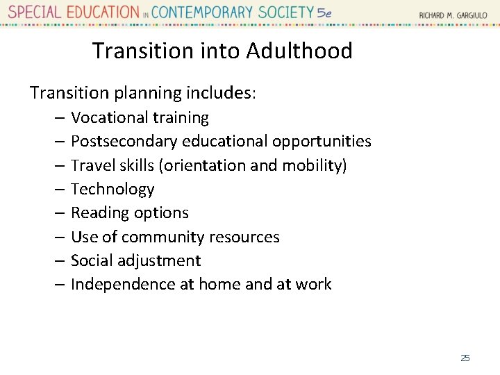 Transition into Adulthood Transition planning includes: – Vocational training – Postsecondary educational opportunities –