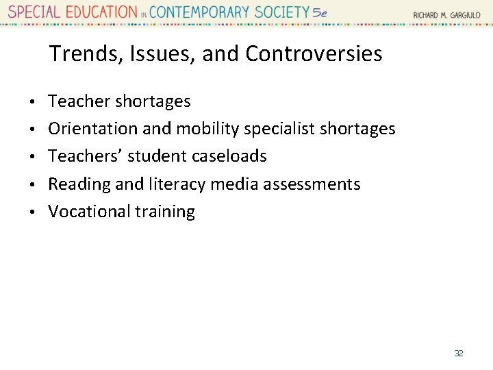 Trends, Issues, and Controversies • • • Teacher shortages Orientation and mobility specialist shortages