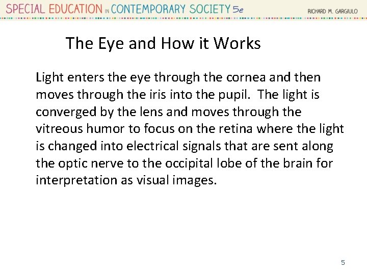 The Eye and How it Works Light enters the eye through the cornea and