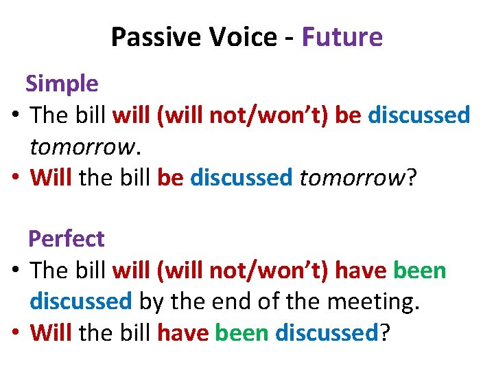 Passive Voice - Future Simple • The bill will (will not/won’t) be discussed tomorrow.