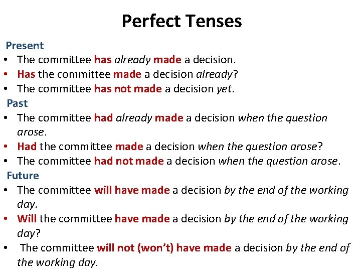 Perfect Tenses Present • The committee has already made a decision. • Has the