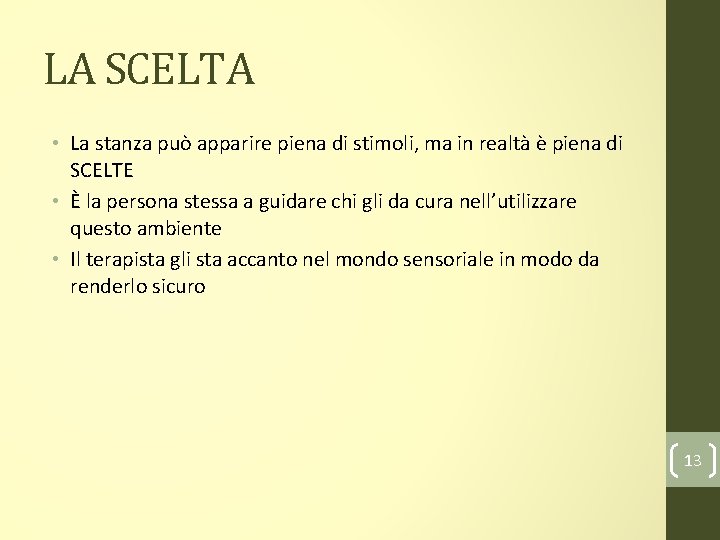 LA SCELTA • La stanza può apparire piena di stimoli, ma in realtà è