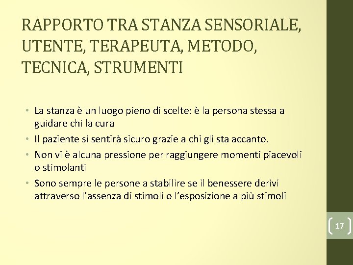 RAPPORTO TRA STANZA SENSORIALE, UTENTE, TERAPEUTA, METODO, TECNICA, STRUMENTI • La stanza è un