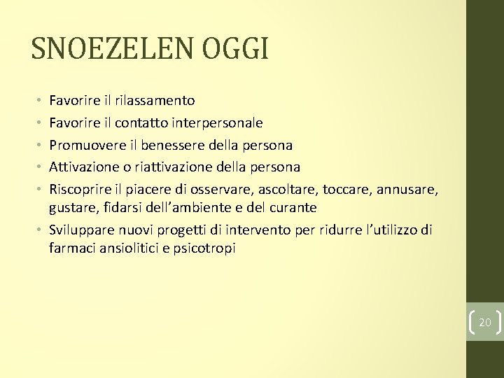 SNOEZELEN OGGI Favorire il rilassamento Favorire il contatto interpersonale Promuovere il benessere della persona