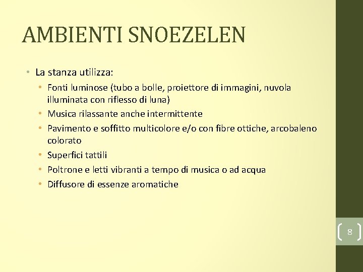 AMBIENTI SNOEZELEN • La stanza utilizza: • Fonti luminose (tubo a bolle, proiettore di