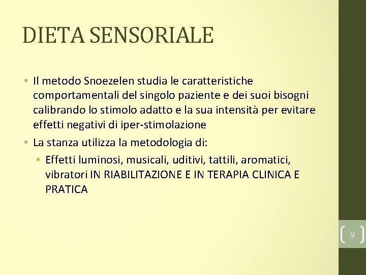 DIETA SENSORIALE • Il metodo Snoezelen studia le caratteristiche comportamentali del singolo paziente e