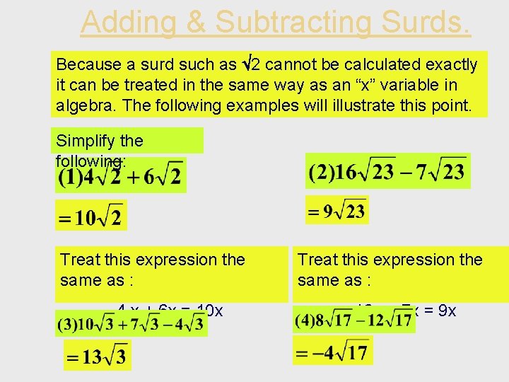 Adding & Subtracting Surds. Because a surd such as 2 cannot be calculated exactly