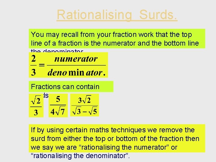 Rationalising Surds. You may recall from your fraction work that the top line of
