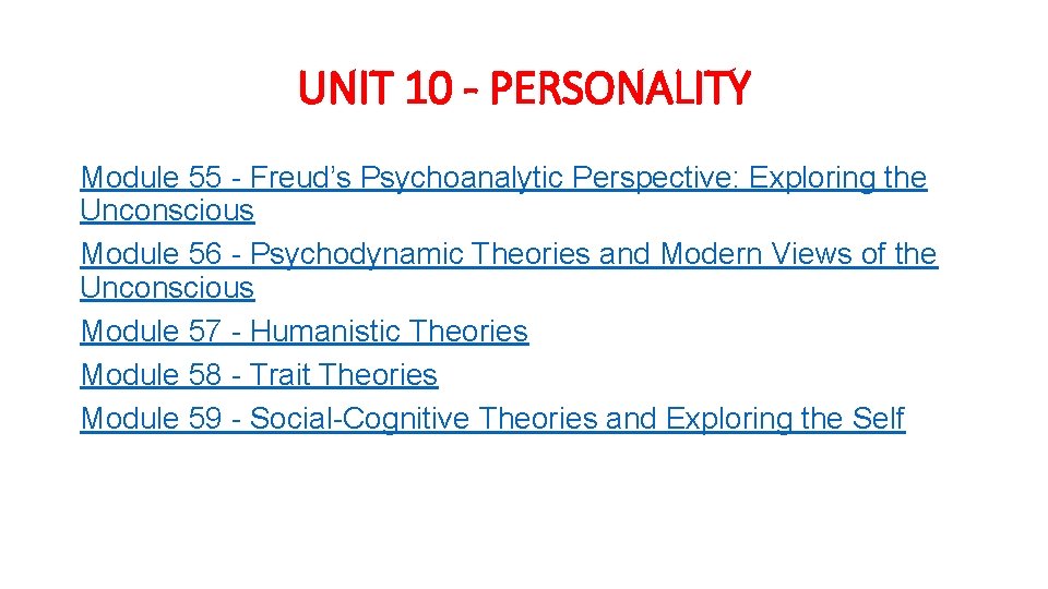 UNIT 10 - PERSONALITY Module 55 - Freud’s Psychoanalytic Perspective: Exploring the Unconscious Module