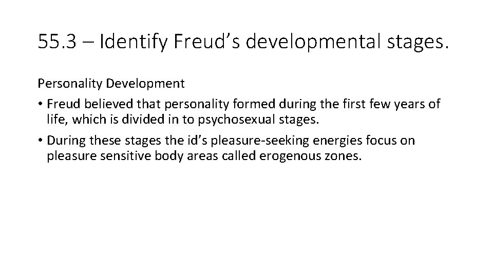 55. 3 – Identify Freud’s developmental stages. Personality Development • Freud believed that personality