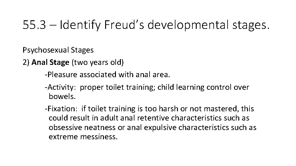 55. 3 – Identify Freud’s developmental stages. Psychosexual Stages 2) Anal Stage (two years