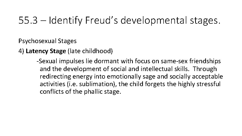 55. 3 – Identify Freud’s developmental stages. Psychosexual Stages 4) Latency Stage (late childhood)