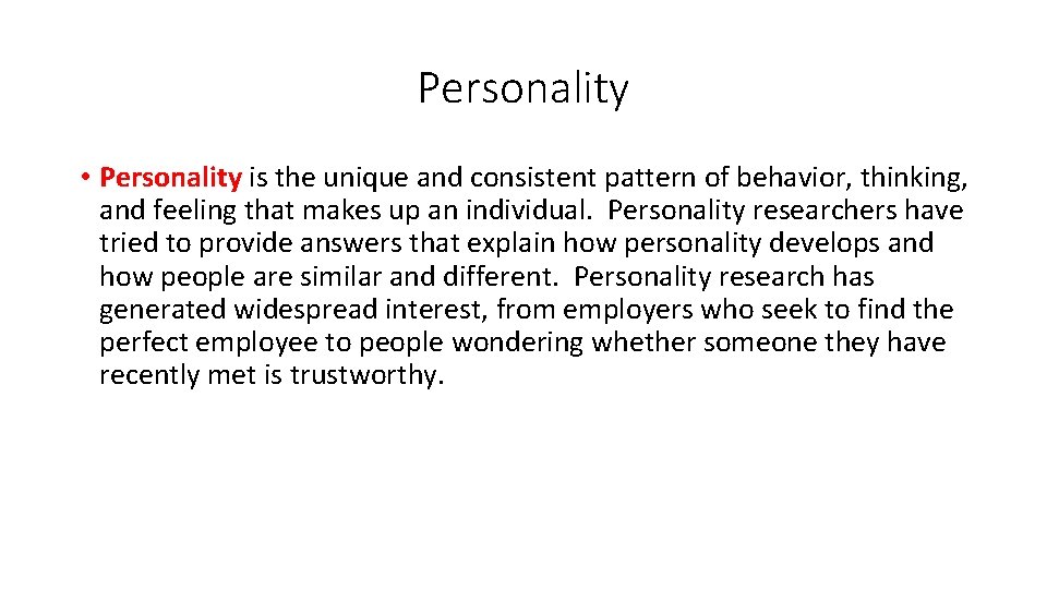 Personality • Personality is the unique and consistent pattern of behavior, thinking, and feeling