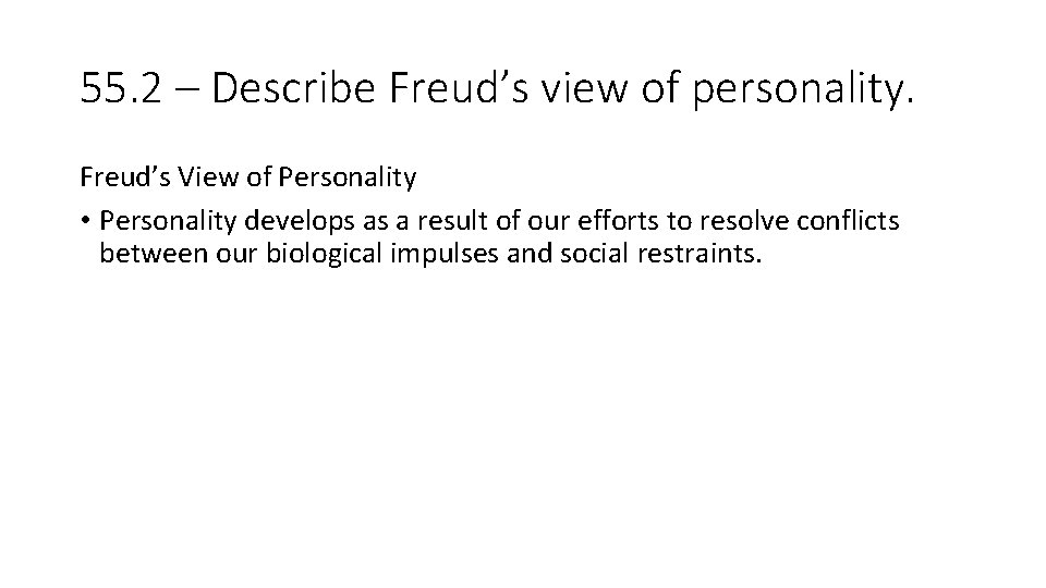 55. 2 – Describe Freud’s view of personality. Freud’s View of Personality • Personality