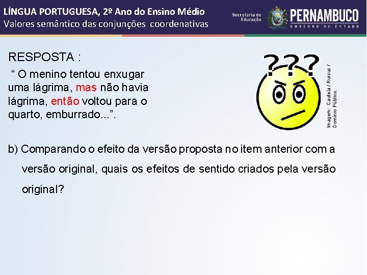 LÍNGUA PORTUGUESA, 2º Ano do Ensino Médio Valores semântico das conjunções coordenativas RESPOSTA :