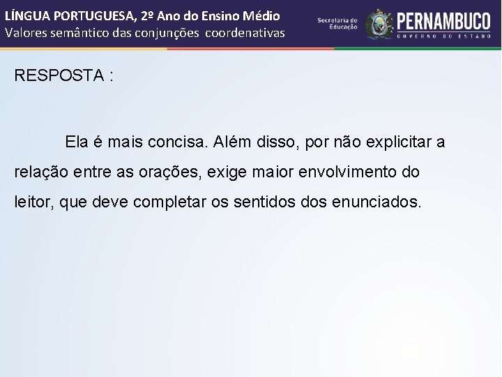 LÍNGUA PORTUGUESA, 2º Ano do Ensino Médio Valores semântico das conjunções coordenativas RESPOSTA :