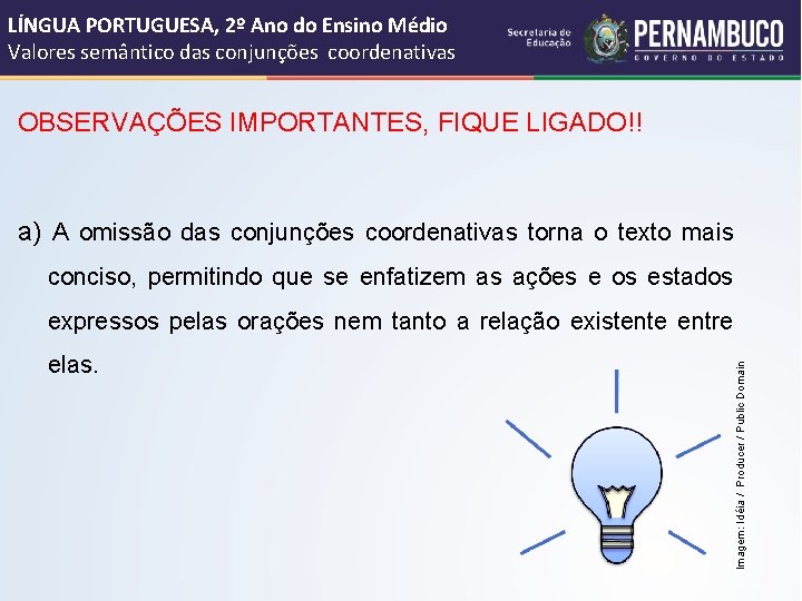 LÍNGUA PORTUGUESA, 2º Ano do Ensino Médio Valores semântico das conjunções coordenativas OBSERVAÇÕES IMPORTANTES,