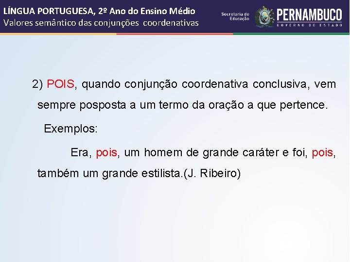 LÍNGUA PORTUGUESA, 2º Ano do Ensino Médio Valores semântico das conjunções coordenativas 2) POIS,