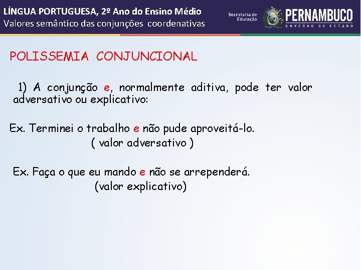 LÍNGUA PORTUGUESA, 2º Ano do Ensino Médio Valores semântico das conjunções coordenativas POLISSEMIA CONJUNCIONAL