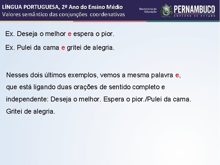 LÍNGUA PORTUGUESA, 2º Ano do Ensino Médio Valores semântico das conjunções coordenativas Ex. Deseja