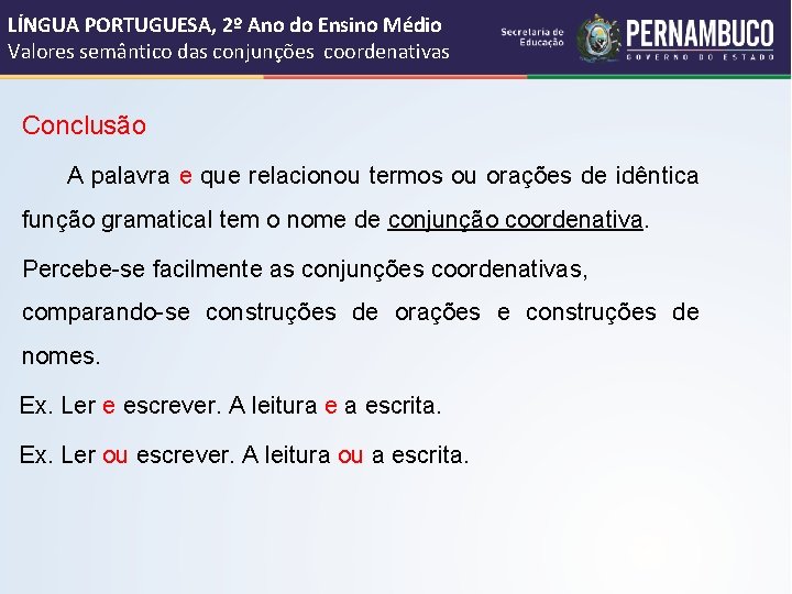 LÍNGUA PORTUGUESA, 2º Ano do Ensino Médio Valores semântico das conjunções coordenativas Conclusão A