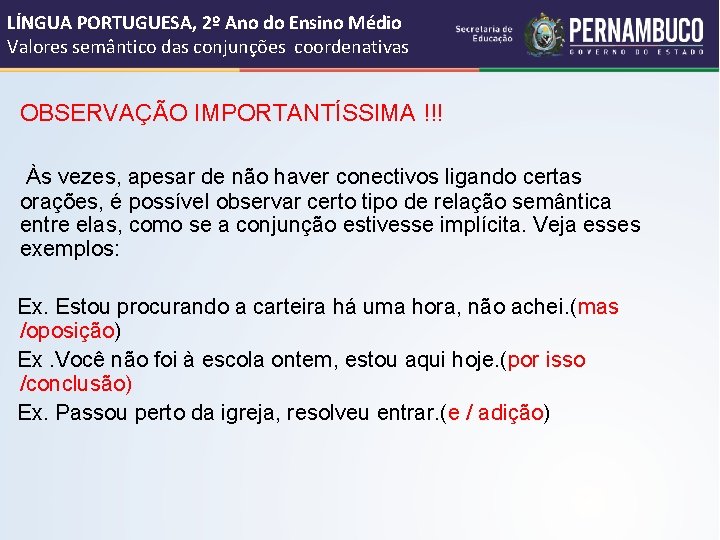 LÍNGUA PORTUGUESA, 2º Ano do Ensino Médio Valores semântico das conjunções coordenativas OBSERVAÇÃO IMPORTANTÍSSIMA