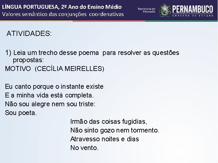 LÍNGUA PORTUGUESA, 2º Ano do Ensino Médio Valores semântico das conjunções coordenativas ATIVIDADES: 1)