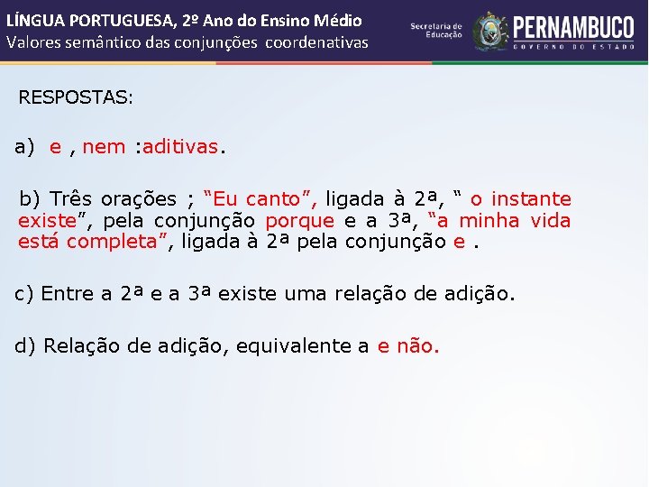 LÍNGUA PORTUGUESA, 2º Ano do Ensino Médio Valores semântico das conjunções coordenativas RESPOSTAS: a)