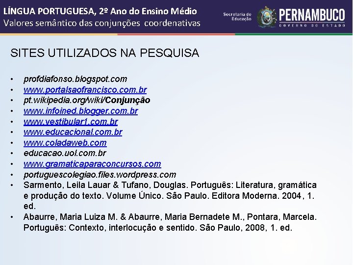 LÍNGUA PORTUGUESA, 2º Ano do Ensino Médio Valores semântico das conjunções coordenativas SITES UTILIZADOS