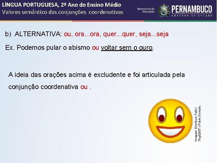 LÍNGUA PORTUGUESA, 2º Ano do Ensino Médio Valores semântico das conjunções coordenativas b) ALTERNATIVA: