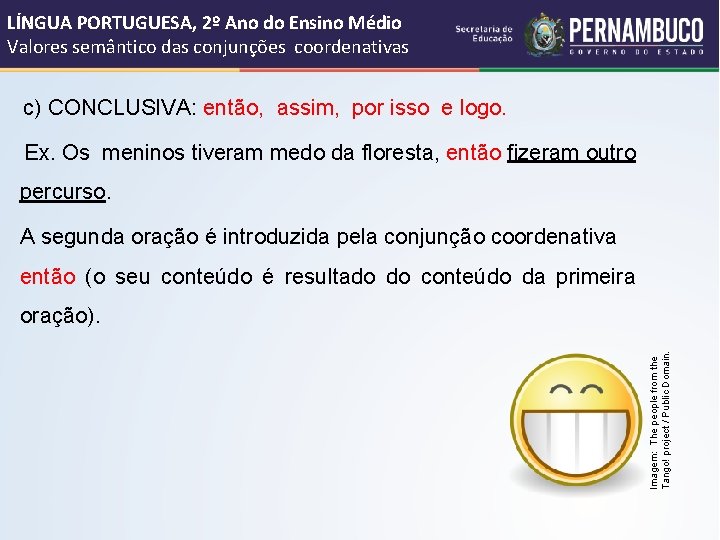 LÍNGUA PORTUGUESA, 2º Ano do Ensino Médio Valores semântico das conjunções coordenativas c) CONCLUSIVA: