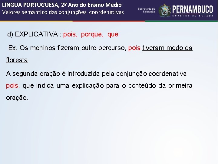 LÍNGUA PORTUGUESA, 2º Ano do Ensino Médio Valores semântico das conjunções coordenativas d) EXPLICATIVA