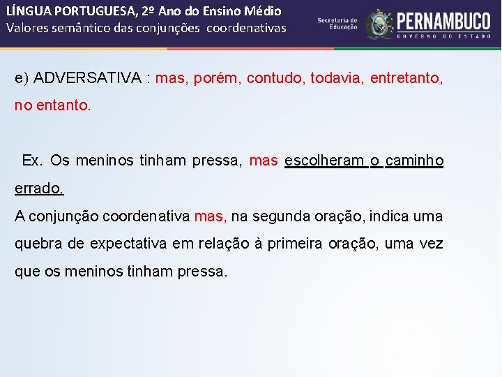 LÍNGUA PORTUGUESA, 2º Ano do Ensino Médio Valores semântico das conjunções coordenativas e) ADVERSATIVA