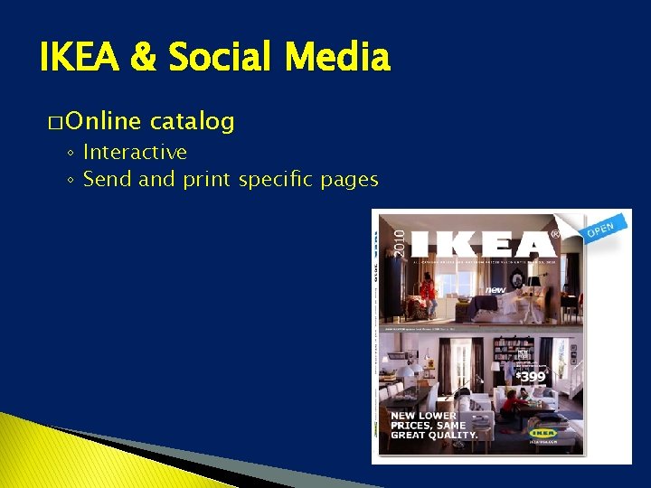 IKEA & Social Media � Online catalog ◦ Interactive ◦ Send and print specific