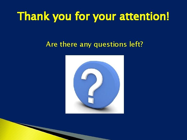 Thank you for your attention! Are there any questions left? 