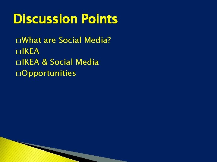 Discussion Points � What � IKEA are Social Media? & Social Media � Opportunities