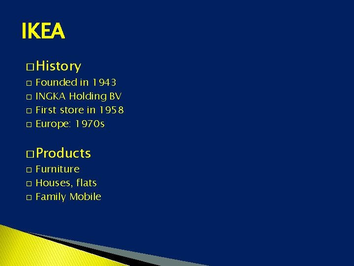 IKEA � History � � Founded in 1943 INGKA Holding BV First store in