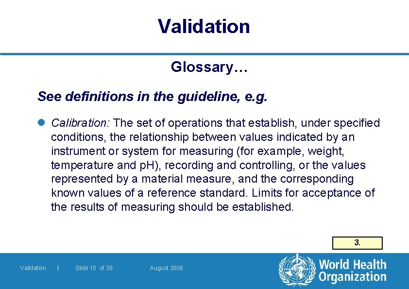 Validation Glossary… See definitions in the guideline, e. g. l Calibration: The set of Validation Glossary… See definitions in the guideline, e. g. l Calibration: The set of
