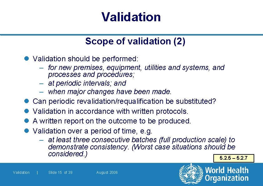 Validation Scope of validation (2) l Validation should be performed: – for new premises, Validation Scope of validation (2) l Validation should be performed: – for new premises,