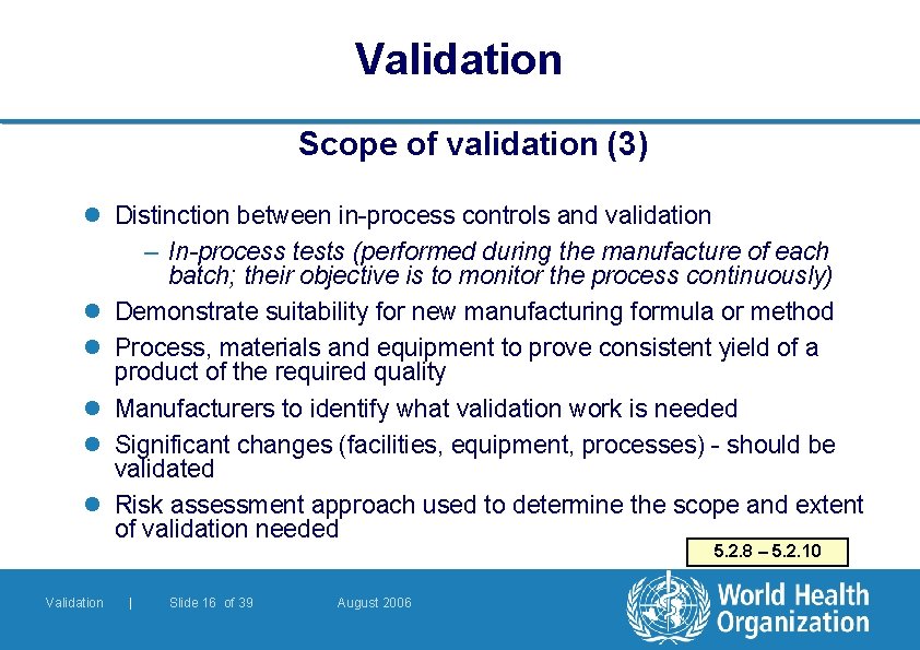 Validation Scope of validation (3) l Distinction between in-process controls and validation – In-process Validation Scope of validation (3) l Distinction between in-process controls and validation – In-process