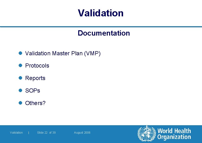 Validation Documentation l Validation Master Plan (VMP) l Protocols l Reports l SOPs l Validation Documentation l Validation Master Plan (VMP) l Protocols l Reports l SOPs l