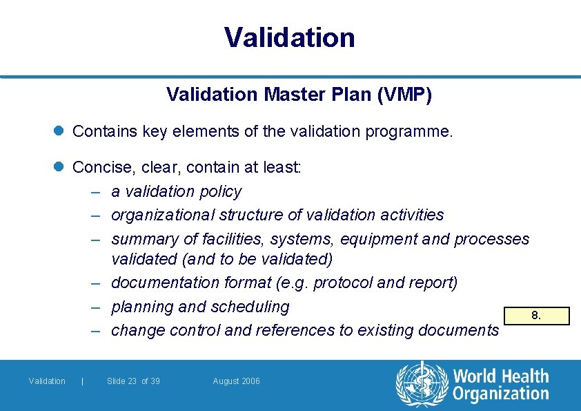 Validation Master Plan (VMP) l Contains key elements of the validation programme. l Concise, Validation Master Plan (VMP) l Contains key elements of the validation programme. l Concise,