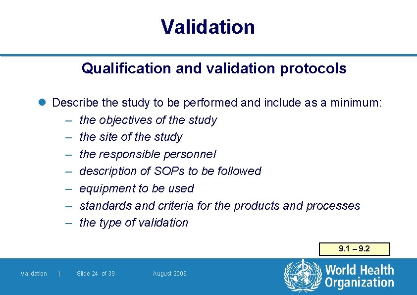 Validation Qualification and validation protocols l Describe the study to be performed and include Validation Qualification and validation protocols l Describe the study to be performed and include