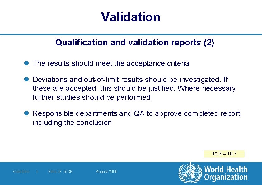 Validation Qualification and validation reports (2) l The results should meet the acceptance criteria Validation Qualification and validation reports (2) l The results should meet the acceptance criteria